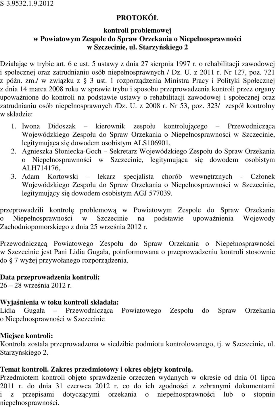 1 rozporządzenia Ministra Pracy i Polityki Społecznej z dnia 14 marca 2008 roku w sprawie trybu i sposobu przeprowadzenia kontroli przez organy upoważnione do kontroli na podstawie ustawy o