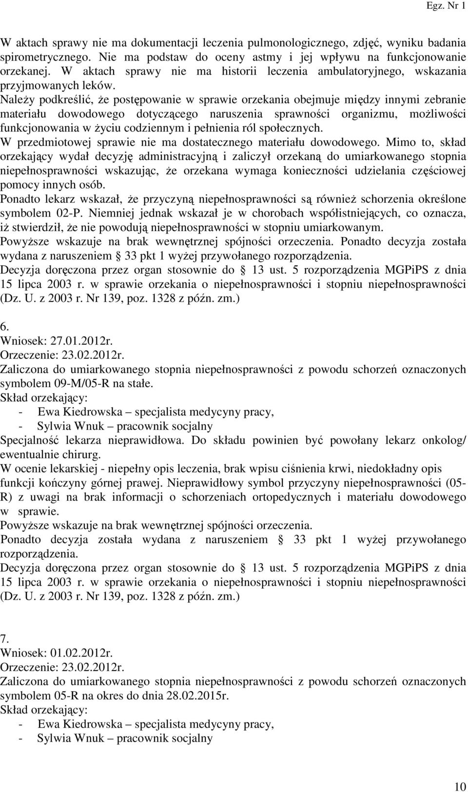 Należy podkreślić, że postępowanie w sprawie orzekania obejmuje między innymi zebranie materiału dowodowego dotyczącego naruszenia sprawności organizmu, możliwości funkcjonowania w życiu codziennym i