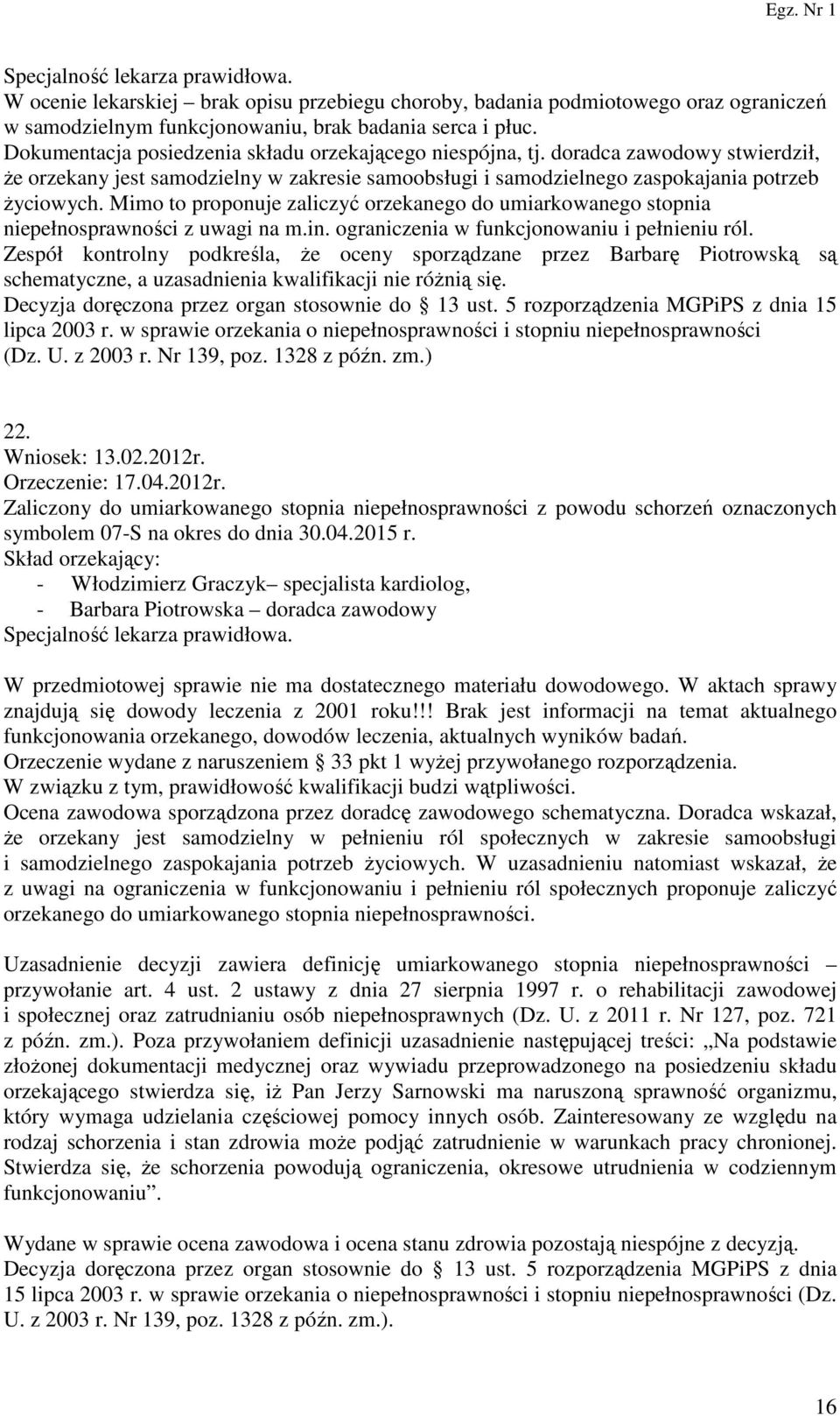 Mimo to proponuje zaliczyć orzekanego do umiarkowanego stopnia niepełnosprawności z uwagi na m.in. ograniczenia w funkcjonowaniu i pełnieniu ról.