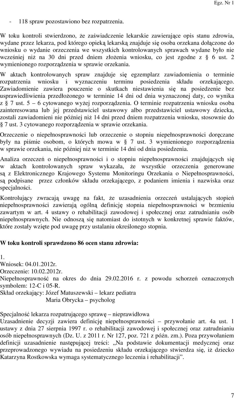 orzeczenia we wszystkich kontrolowanych sprawach wydane było nie wcześniej niż na 30 dni przed dniem złożenia wniosku, co jest zgodne z 6 ust. 2 wymienionego rozporządzenia w sprawie orzekania.