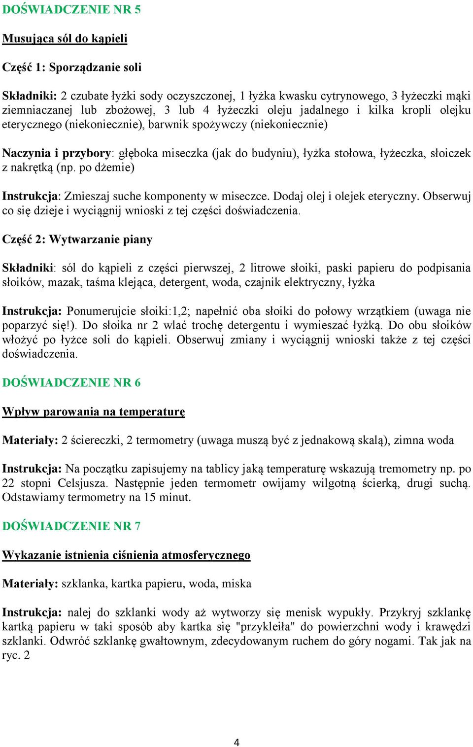 z nakrętką (np. po dżemie) Instrukcja: Zmieszaj suche komponenty w miseczce. Dodaj olej i olejek eteryczny. Obserwuj co się dzieje i wyciągnij wnioski z tej części doświadczenia.