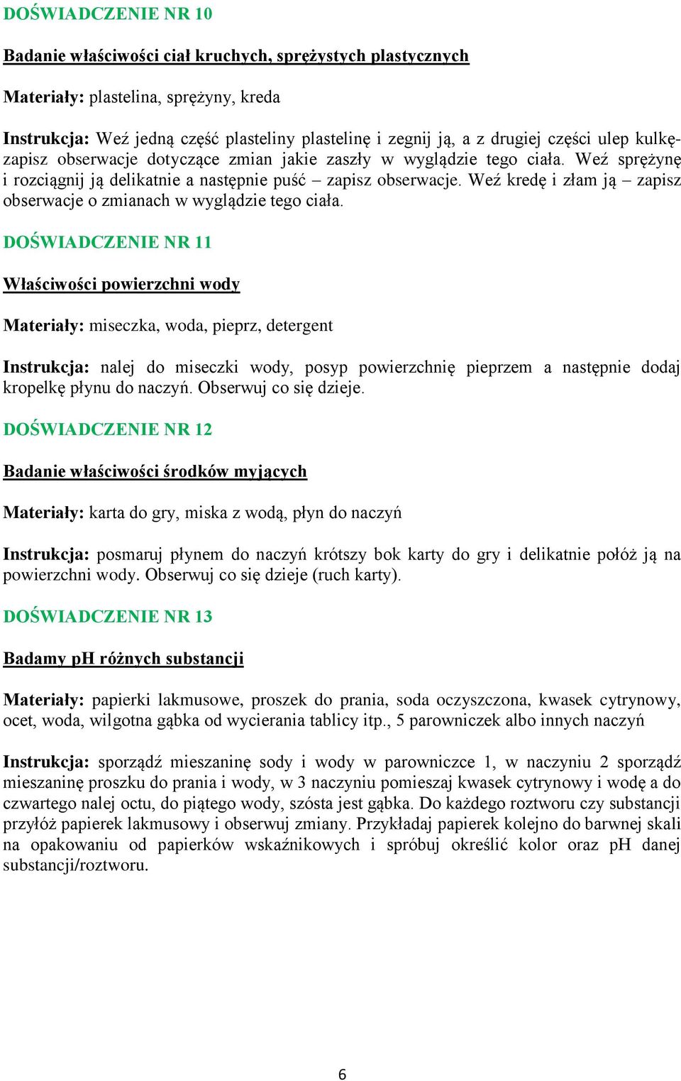 Weź kredę i złam ją zapisz obserwacje o zmianach w wyglądzie tego ciała.