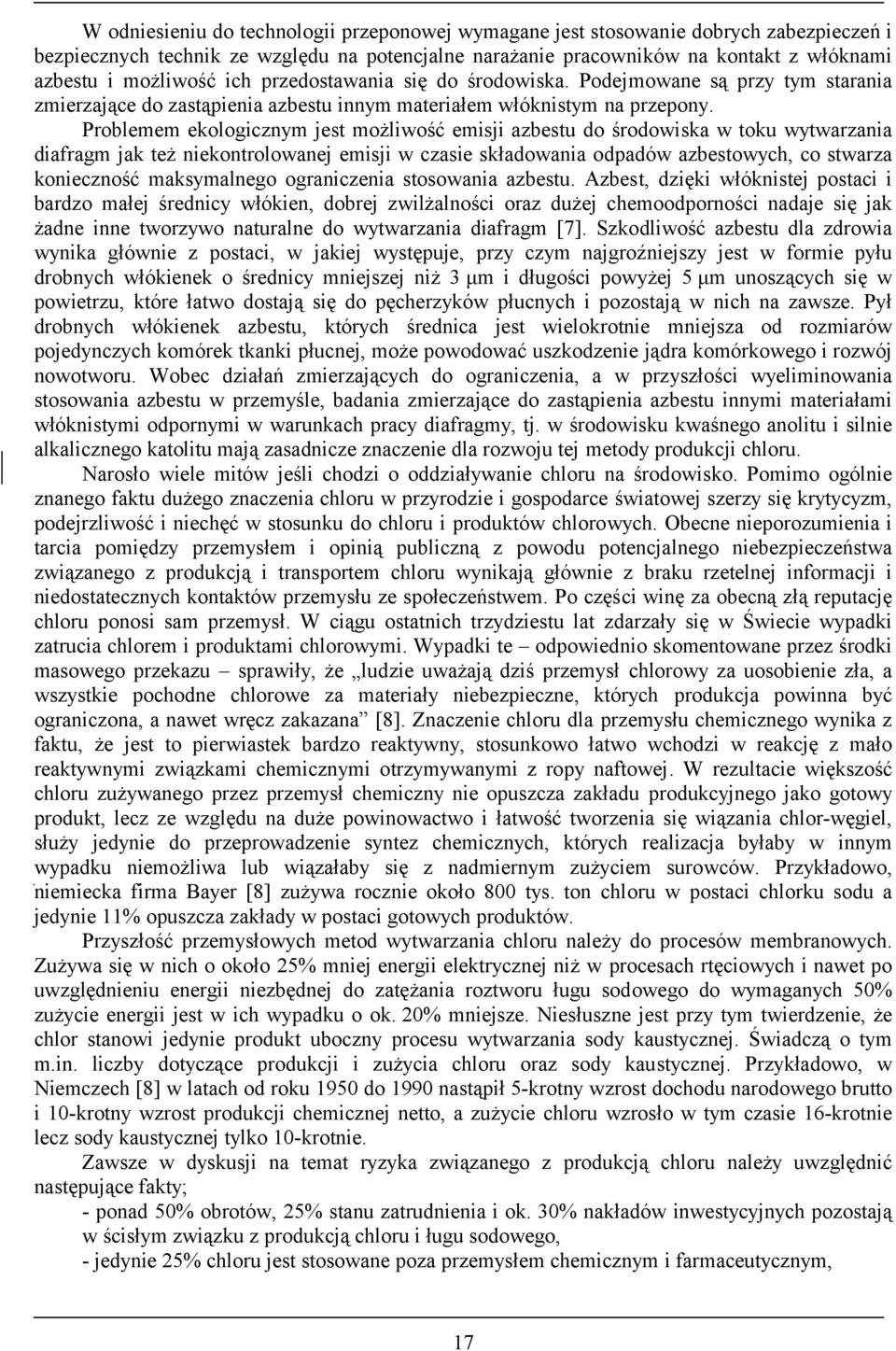 Problemem ekologicznym jest możliwość emisji azbestu do środowiska w toku wytwarzania diafragm jak też niekontrolowanej emisji w czasie składowania odpadów azbestowych, co stwarza konieczność