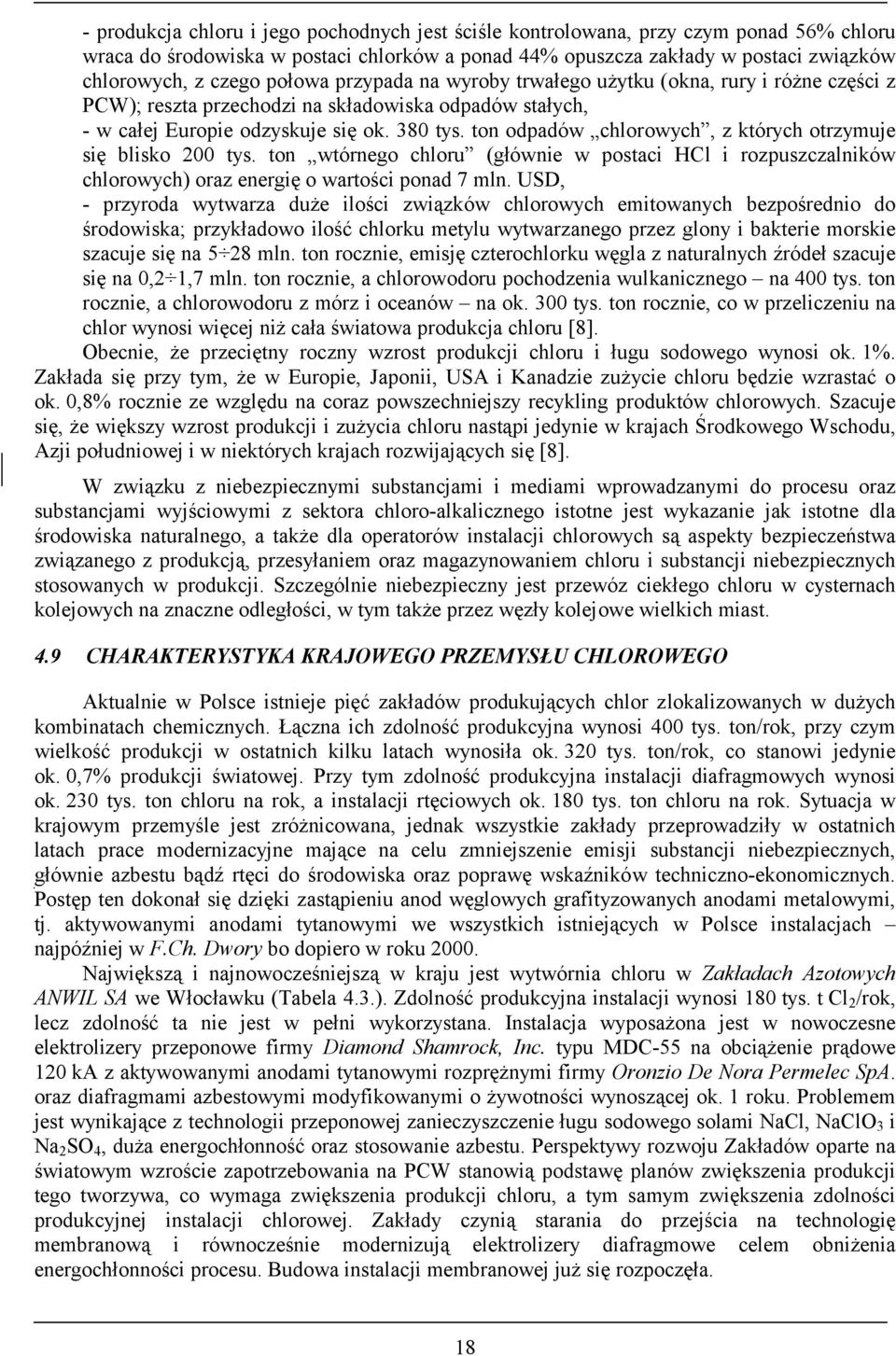 ton odpadów chlorowych, z których otrzymuje się blisko 200 tys. ton wtórnego chloru (głównie w postaci HCl i rozpuszczalników chlorowych) oraz energię o wartości ponad 7 mln.