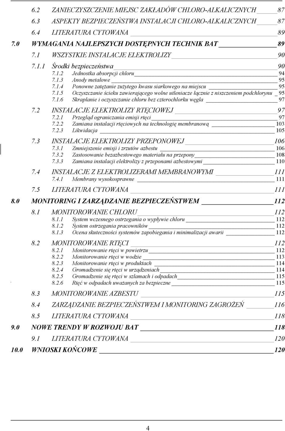 1.5 Oczyszczanie ścieku zawierającego wolne utleniacze łącznie z niszczeniem podchlorynu _95 7.1.6 Skraplanie i oczyszczanie chloru bez czterochlorku węgla 97 7.