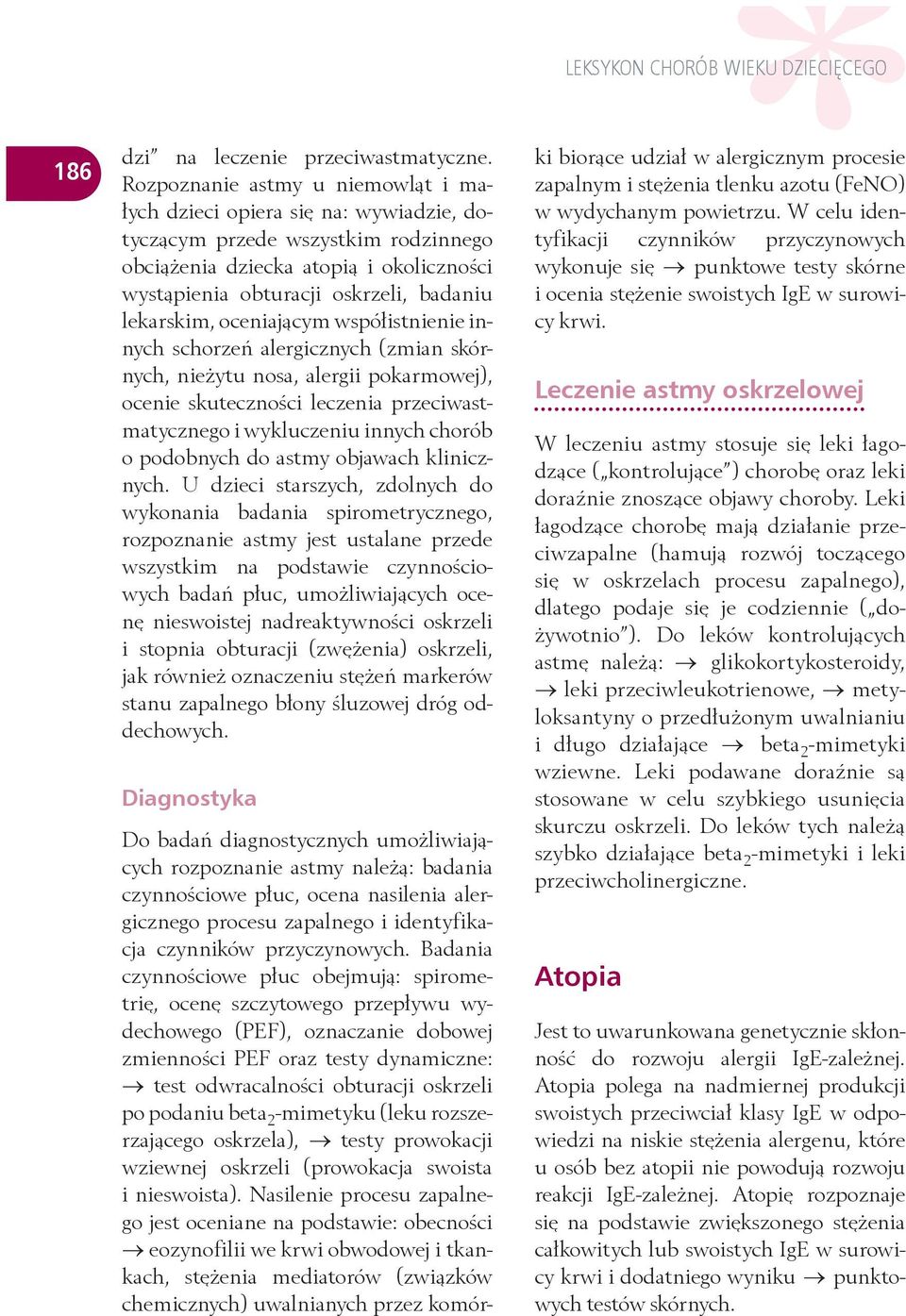 lekarskim, oceniającym współistnienie innych schorzeń alergicznych (zmian skórnych, nieżytu nosa, alergii pokarmowej), ocenie skuteczności leczenia przeciwastmatycznego i wykluczeniu innych chorób o