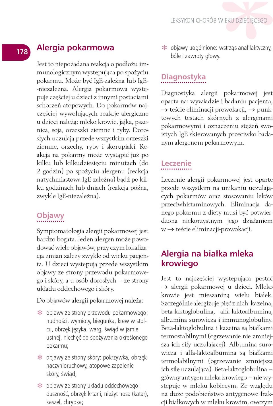 Do pokarmów najczęściej wywołujących reakcje alergiczne u dzieci należą: mleko krowie, jajka, pszenica, soja, orzeszki ziemne i ryby.