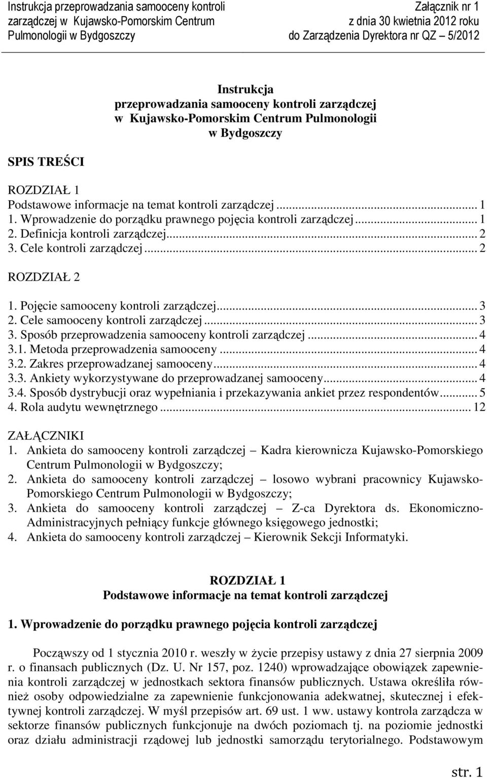 Cele samooceny kontroli zarządczej... 3 3. Sposób przeprowadzenia samooceny kontroli zarządczej... 4 3.1. Metoda przeprowadzenia samooceny... 4 3.2. Zakres przeprowadzanej samooceny... 4 3.3. Ankiety wykorzystywane do przeprowadzanej samooceny.