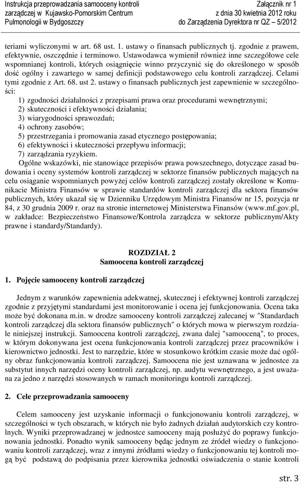 kontroli zarządczej. Celami tymi zgodnie z Art. 68. ust 2.