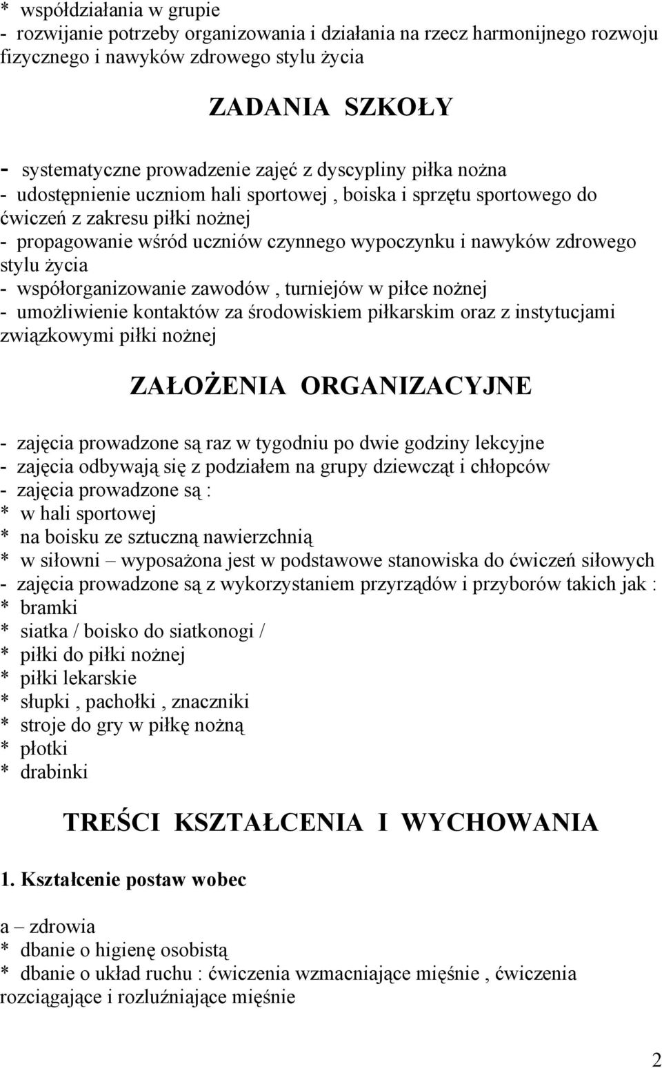 życia - współorganizowanie zawodów, turniejów w piłce nożnej - umożliwienie kontaktów za środowiskiem piłkarskim oraz z instytucjami związkowymi piłki nożnej ZAŁOŻENIA ORGANIZACYJNE - zajęcia