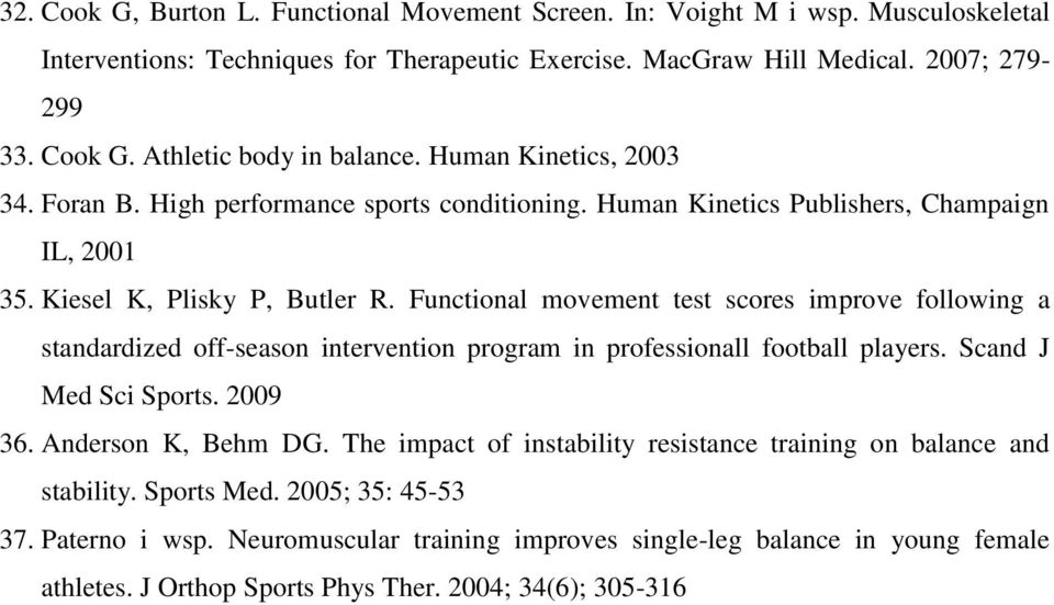 Fuctioal movemet test scores improve followig a stadardized off-seaso itervetio program i professioall football players. Scad J Med Sci Sports. 2009 36. Aderso K, Behm DG.