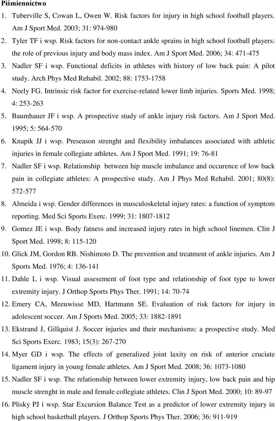 Fuctioal deficits i athletes with history of low back pai: A pilot study. Arch Phys Med Rehabil. 2002; 88: 1753-1758 4. Neely FG. Itrisic risk factor for exercise-related lower limb ijuries.