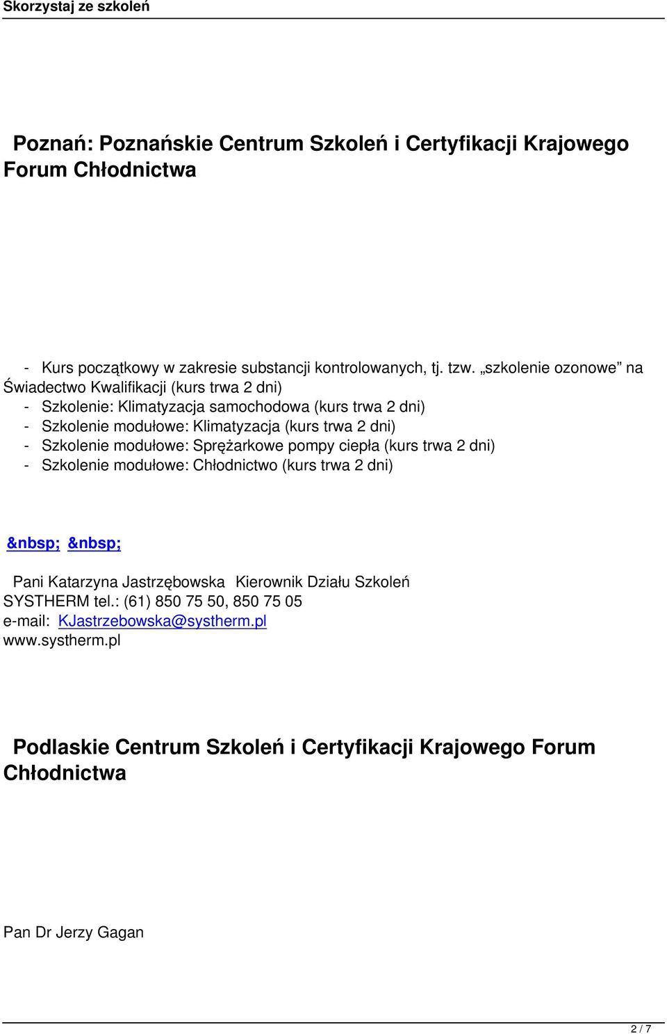 dni) - Szkolenie modułowe: Sprężarkowe pompy ciepła (kurs trwa 2 dni) - Szkolenie modułowe: Chłodnictwo (kurs trwa 2 dni) Pani Katarzyna Jastrzębowska Kierownik Działu