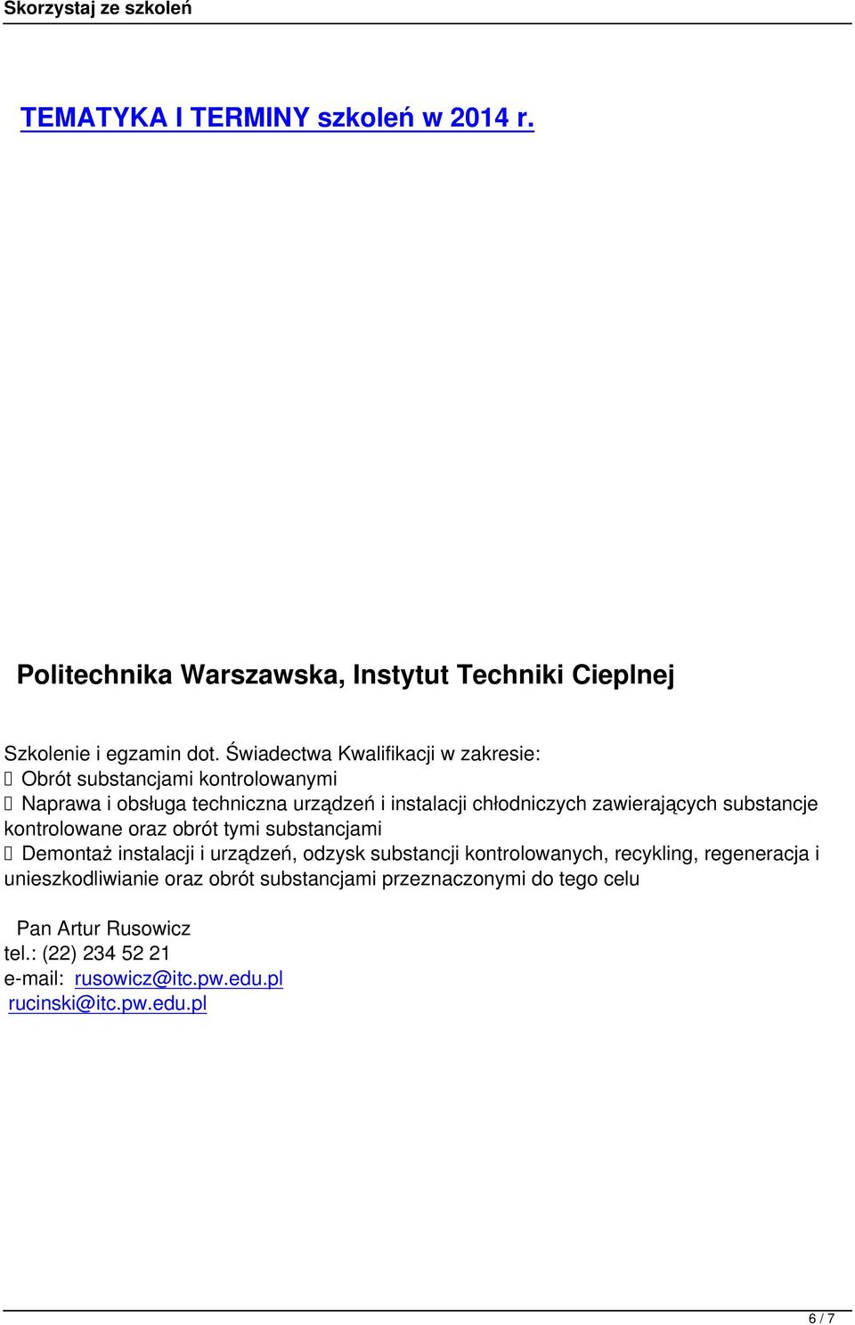 zawierających substancje kontrolowane oraz obrót tymi substancjami Demontaż instalacji i urządzeń, odzysk substancji kontrolowanych, recykling,