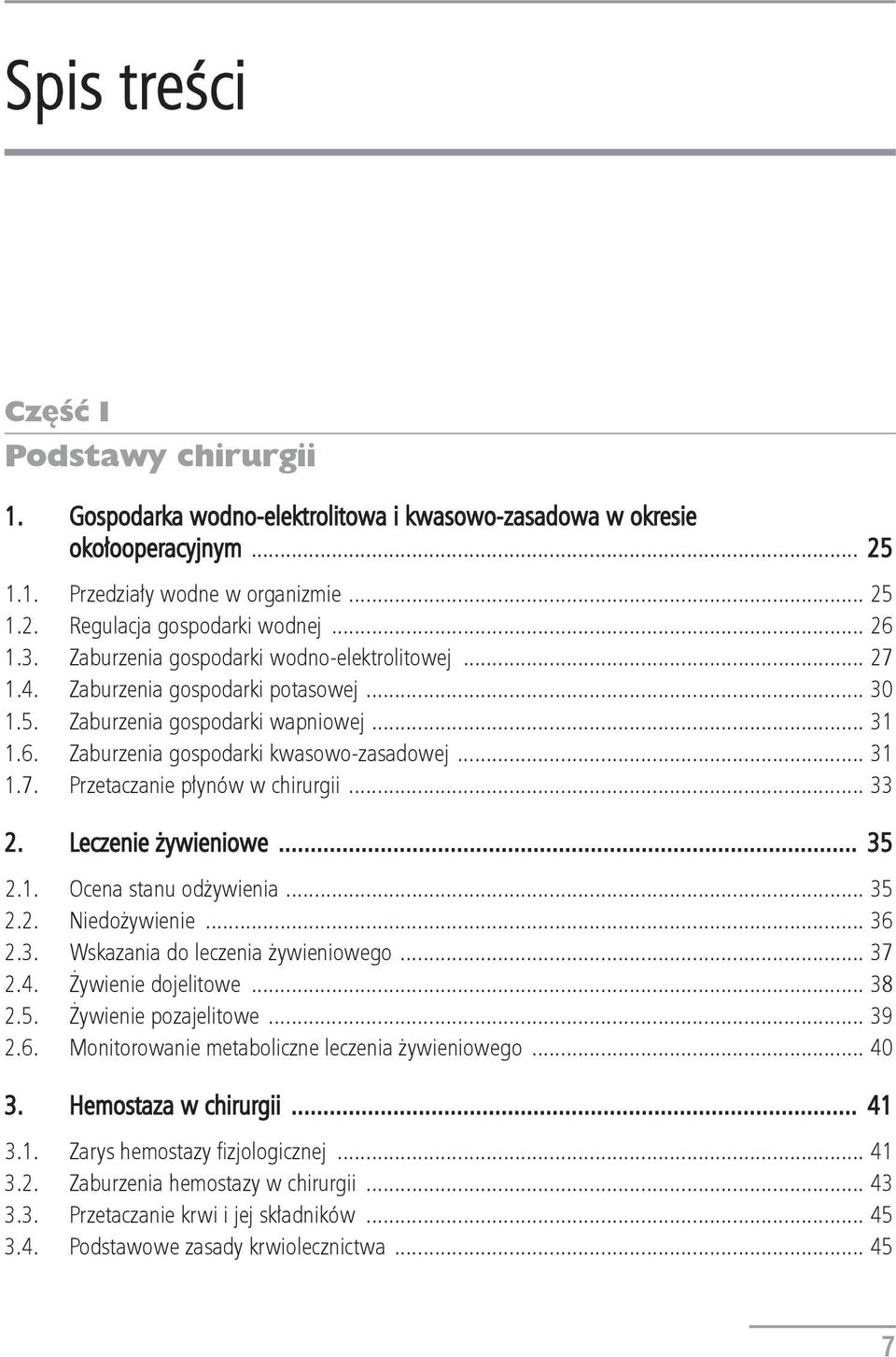 .. 33 2. Leczenie żywieniowe... 35 2.1. Ocena stanu odżywienia... 35 2.2. Niedożywienie... 36 2.3. Wskazania do leczenia żywieniowego... 37 2.4. Żywienie dojelitowe... 38 2.5. Żywienie pozajelitowe.