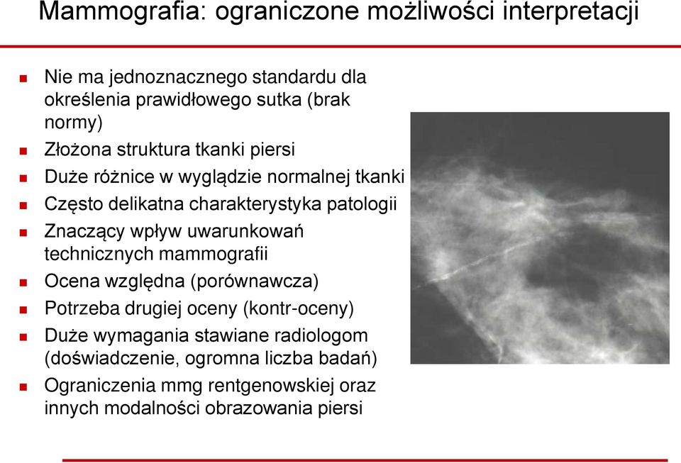 Znaczący wpływ uwarunkowań technicznych mammografii Ocena względna (porównawcza) Potrzeba drugiej oceny (kontr-oceny) Duże