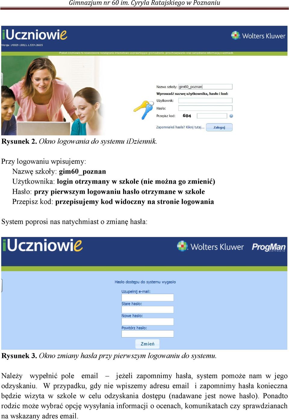 przepisujemy kod widoczny na stronie logowania System poprosi nas natychmiast o zmianę hasła: Rysunek 3. Okno zmiany hasła przy pierwszym logowaniu do systemu.