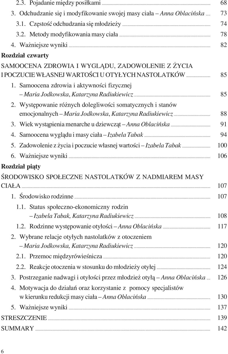 Samoocena zdrowia i aktywności fizycznej Maria Jodkowska, Katarzyna Radiukiewicz... 2. Występowanie różnych dolegliwości somatycznych i stanów emocjonalnych Maria Jodkowska, Katarzyna Radiukiewicz... 3.