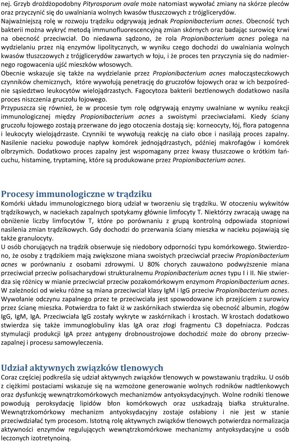 Obecność tych bakterii można wykryć metodą immunofluorescencyjną zmian skórnych oraz badając surowicę krwi na obecność przeciwciał.