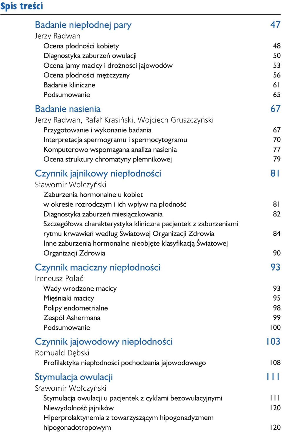 struktury chromatyny plemnikowej 79 Czynnik jajnikowy niepłodności 81 Sławomir Wołczyński Zaburzenia hormonalne u kobiet w okresie rozrodczym i ich wpływ na płodność 81 Diagnostyka zaburzeń