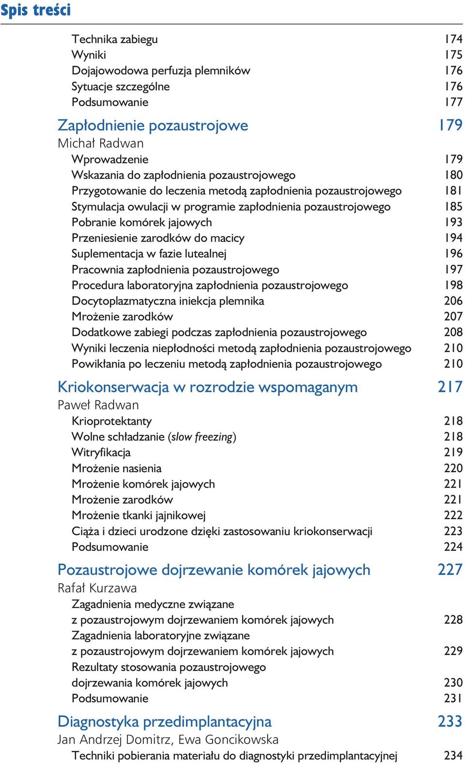 zarodków do macicy 194 Suplementacja w fazie lutealnej 196 Pracownia zapłodnienia pozaustrojowego 197 Procedura laboratoryjna zapłodnienia pozaustrojowego 198 Docytoplazmatyczna iniekcja plemnika 206