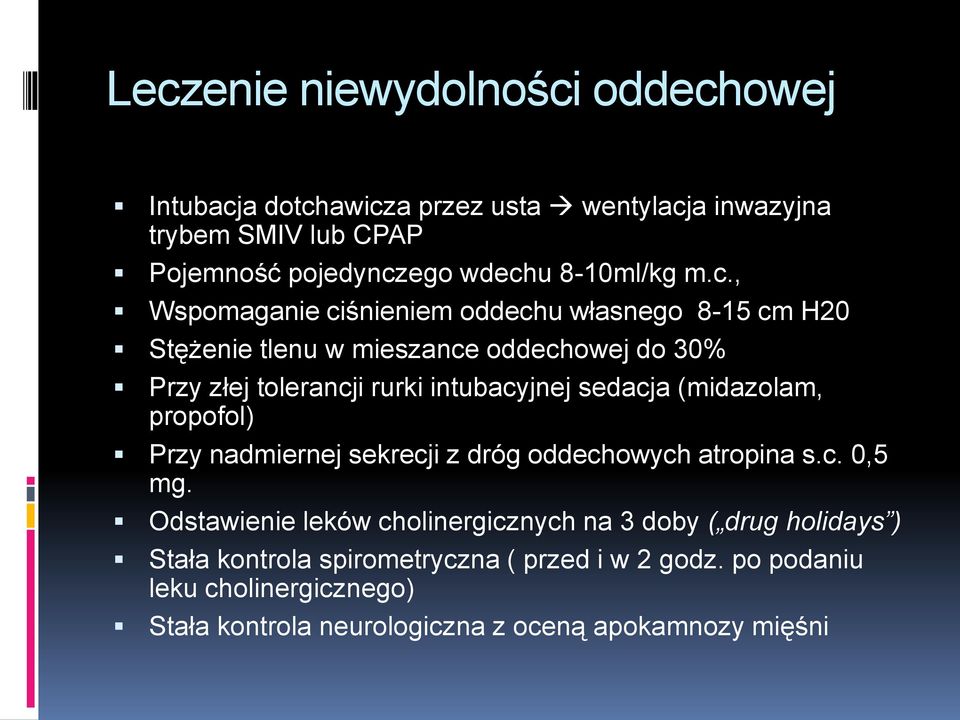 , Wspomaganie ciśnieniem oddechu własnego 8-15 cm H20 Stężenie tlenu w mieszance oddechowej do 30% Przy złej tolerancji rurki intubacyjnej sedacja