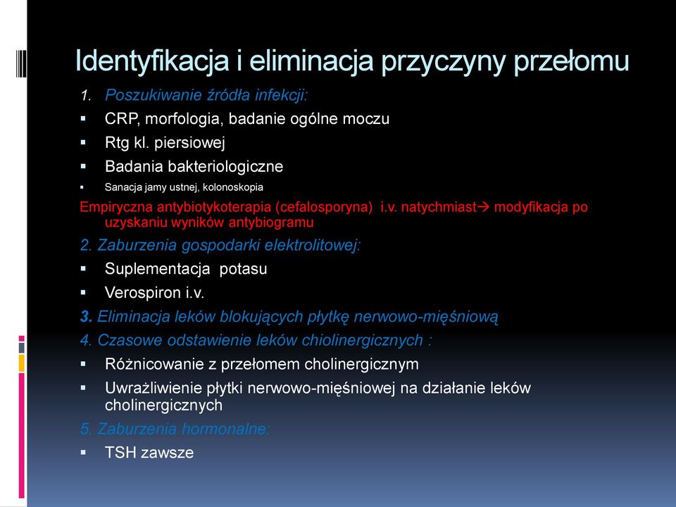 natychmiast modyfikacja po uzyskaniu wyników antybiogramu 2. Zaburzenia gospodarki elektrolitowej: Suplementacja potasu Verospiron i.v. 3.