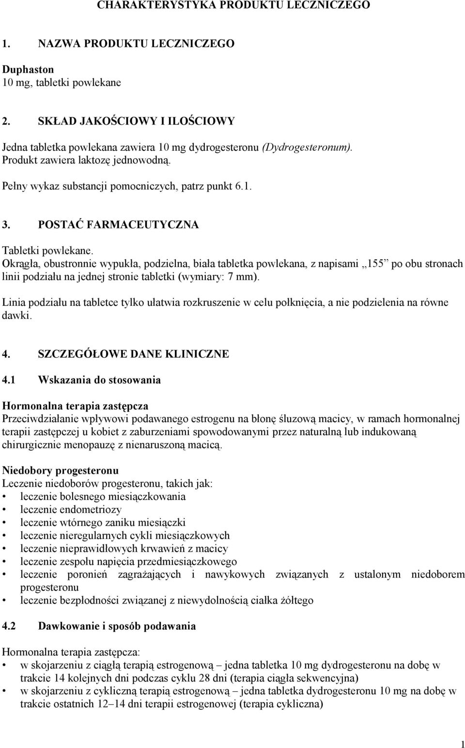 POSTAĆ FARMACEUTYCZNA Tabletki powlekane. Okrągła, obustronnie wypukła, podzielna, biała tabletka powlekana, z napisami 155 po obu stronach linii podziału na jednej stronie tabletki (wymiary: 7 mm).