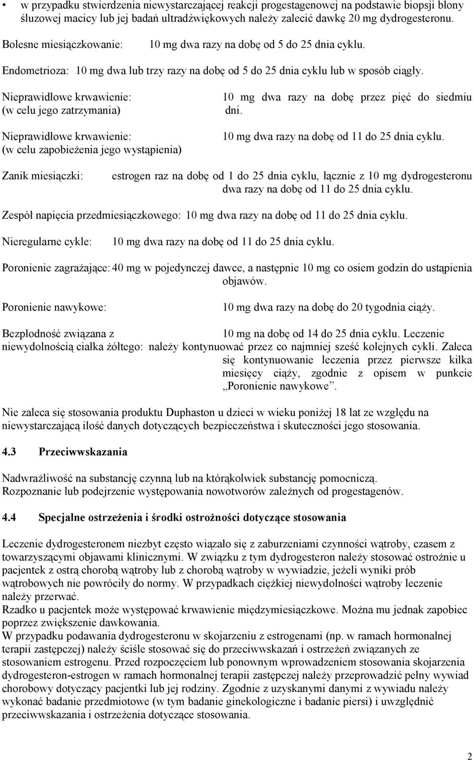 Nieprawidłowe krwawienie: 10 mg dwa razy na dobę przez pięć do siedmiu (w celu jego zatrzymania) dni.