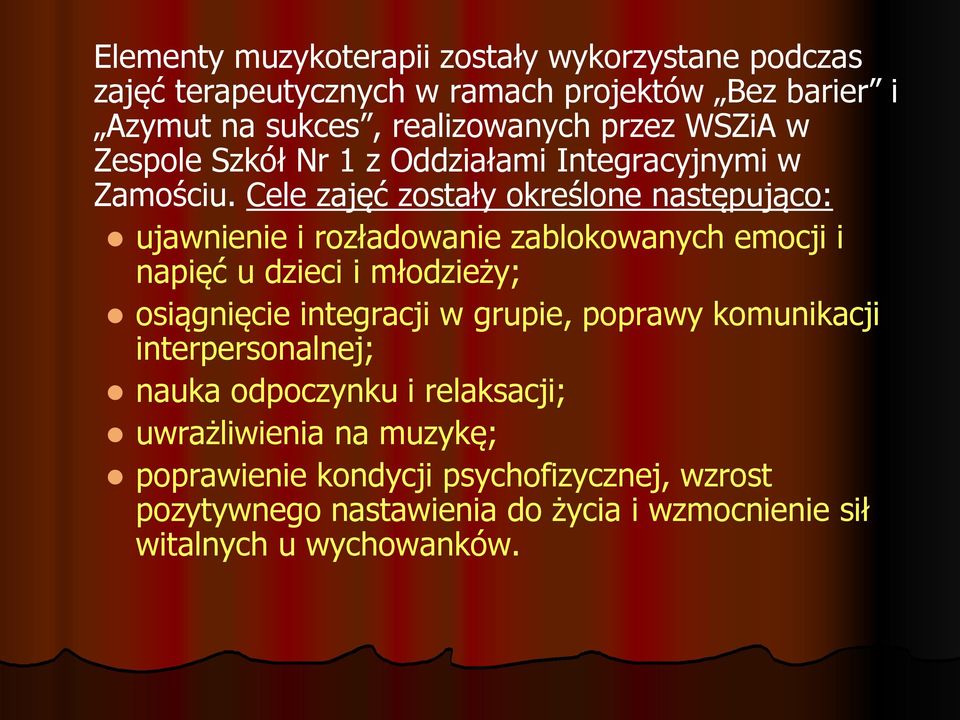 Cele zajęć zostały określone następująco: ujawnienie i rozładowanie zablokowanych emocji i napięć u dzieci i młodzieży; osiągnięcie integracji w