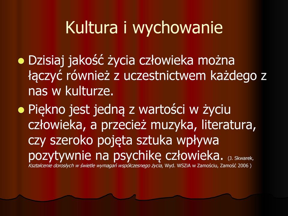 Piękno jest jedną z wartości w życiu człowieka, a przecież muzyka, literatura, czy szeroko