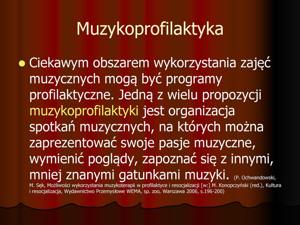 muzyczne, wymienić poglądy, zapoznać się z innymi, mniej znanymi gatunkami muzyki. (P. Ochwandowski, M.