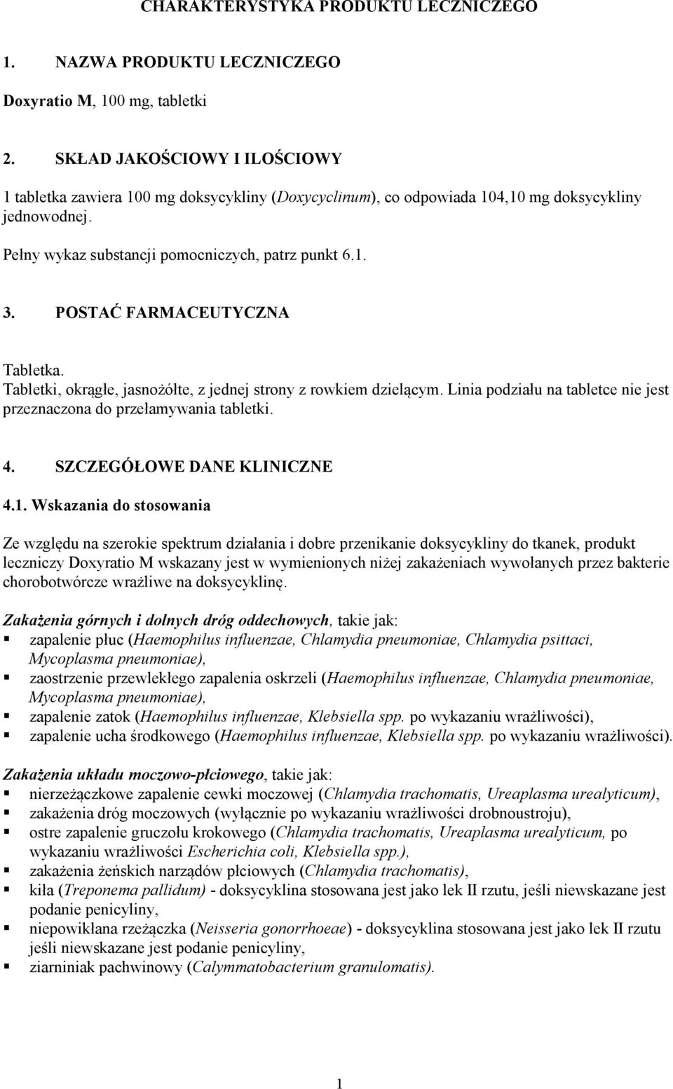 POSTAĆ FARMACEUTYCZNA Tabletka. Tabletki, okrągłe, jasnożółte, z jednej strony z rowkiem dzielącym. Linia podziału na tabletce nie jest przeznaczona do przełamywania tabletki. 4.