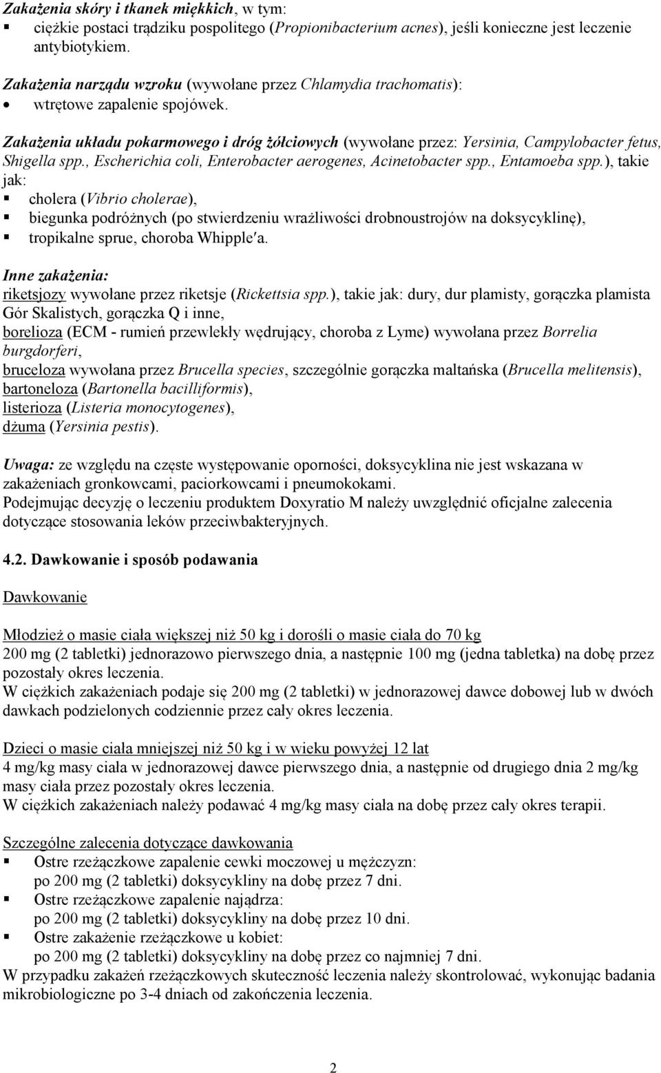 Zakażenia układu pokarmowego i dróg żółciowych (wywołane przez: Yersinia, Campylobacter fetus, Shigella spp., Escherichia coli, Enterobacter aerogenes, Acinetobacter spp., Entamoeba spp.