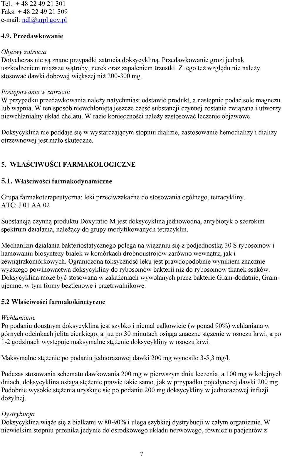 Postępowanie w zatruciu W przypadku przedawkowania należy natychmiast odstawić produkt, a następnie podać sole magnezu lub wapnia.