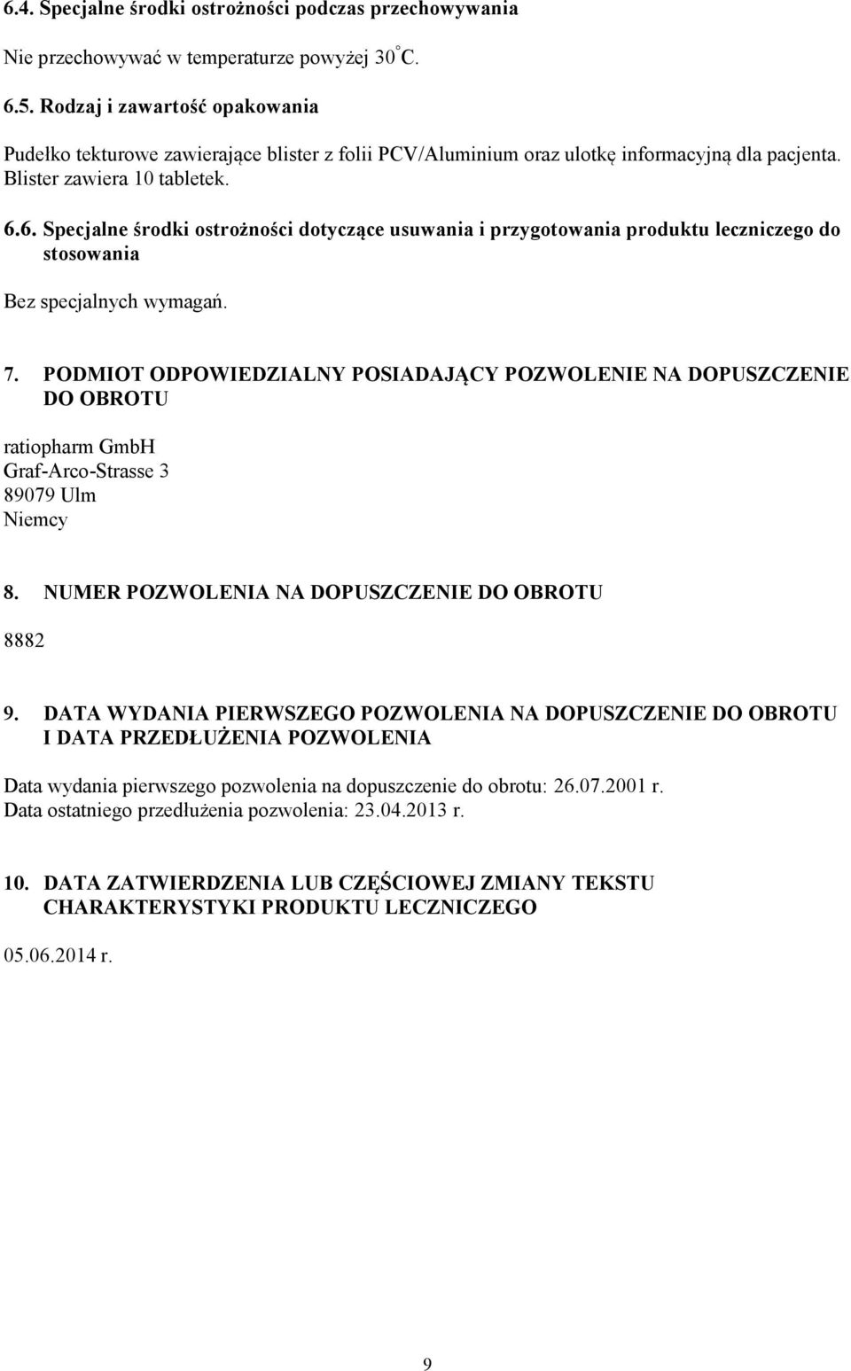 6. Specjalne środki ostrożności dotyczące usuwania i przygotowania produktu leczniczego do stosowania Bez specjalnych wymagań. 7.