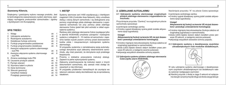 Rozbrajanie autoalarmu 4. Dodatkowe funkcje ochronne 5. Funkcje programowalne podstawowe 6. Funkcje programowalne dodatkowe 7. Awaryjne wy³¹czanie systemu alarmowego - kod PIN 8.