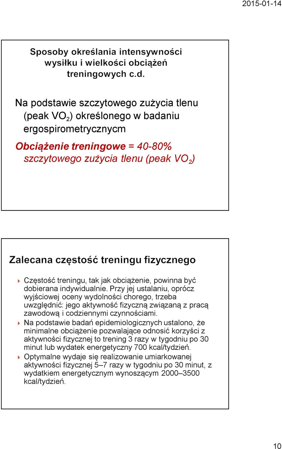 Przy jej ustalaniu, oprócz wyjściowej oceny wydolności chorego, trzeba uwzględnić: jego aktywność fizyczną związaną z pracą zawodową i codziennymi czynnościami.