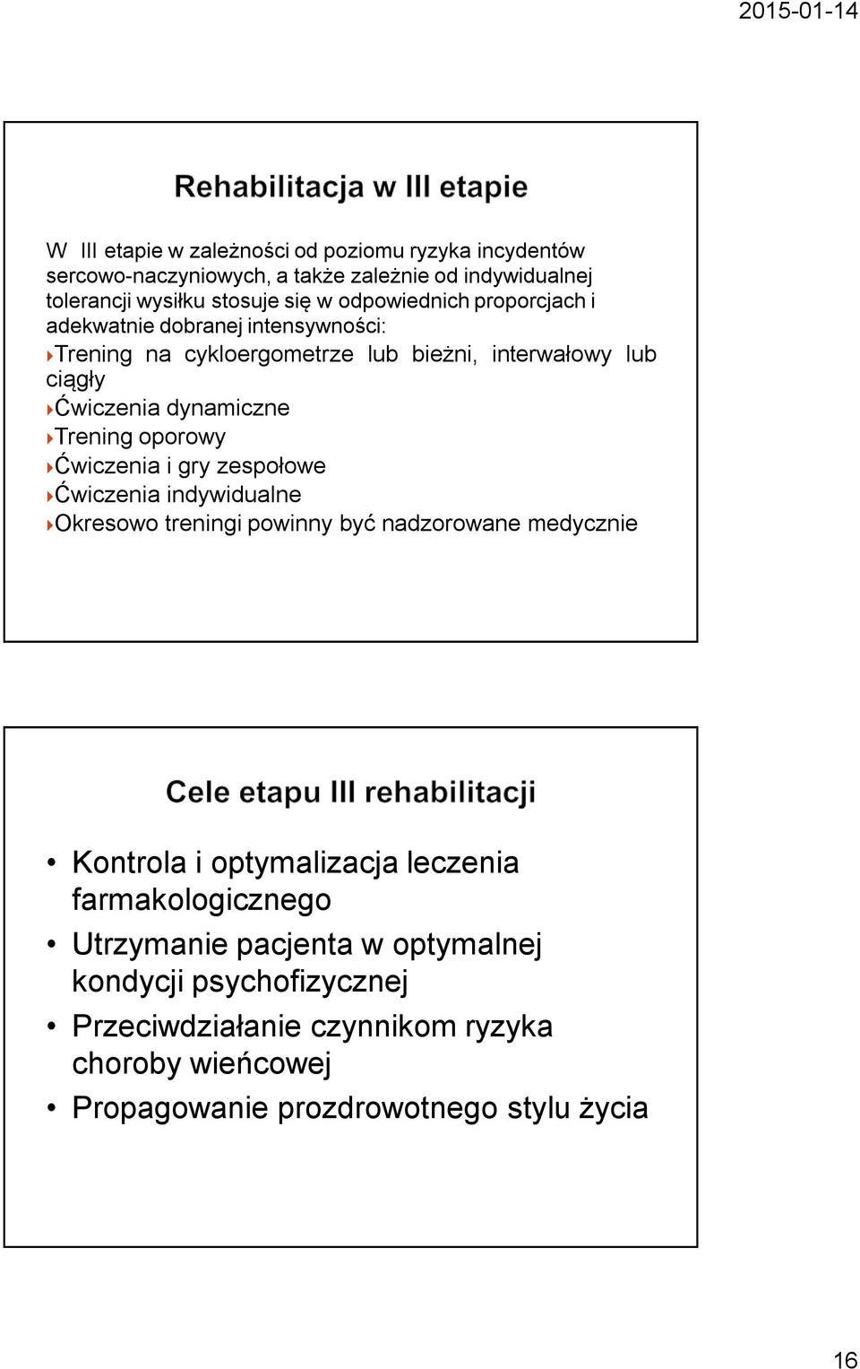 oporowy Ćwiczenia i gry zespołowe Ćwiczenia indywidualne Okresowo treningi powinny być nadzorowane medycznie Kontrola i optymalizacja leczenia