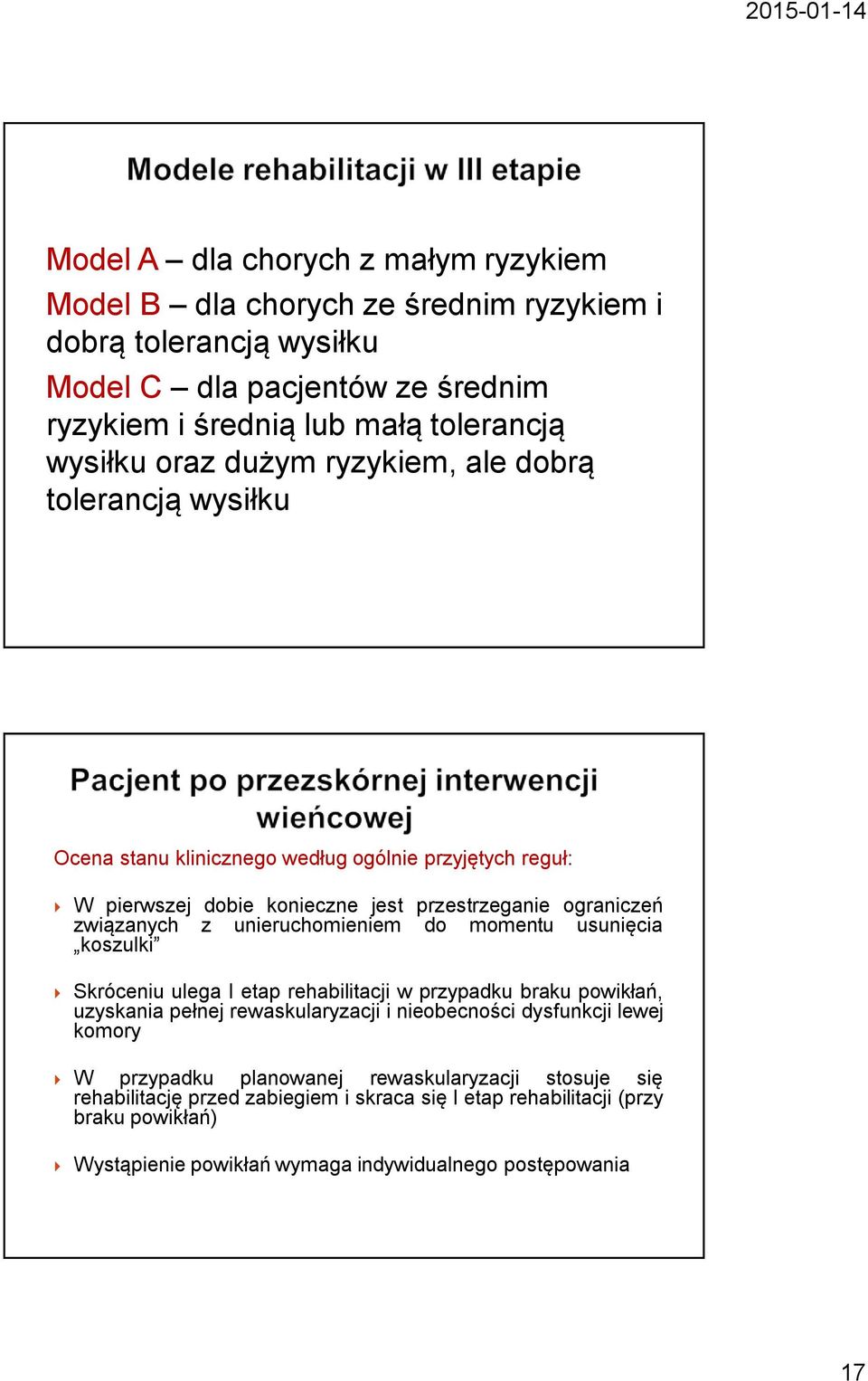 unieruchomieniem do momentu usunięcia koszulki Skróceniu ulega I etap rehabilitacji w przypadku braku powikłań, uzyskania pełnej rewaskularyzacji i nieobecności dysfunkcji lewej komory