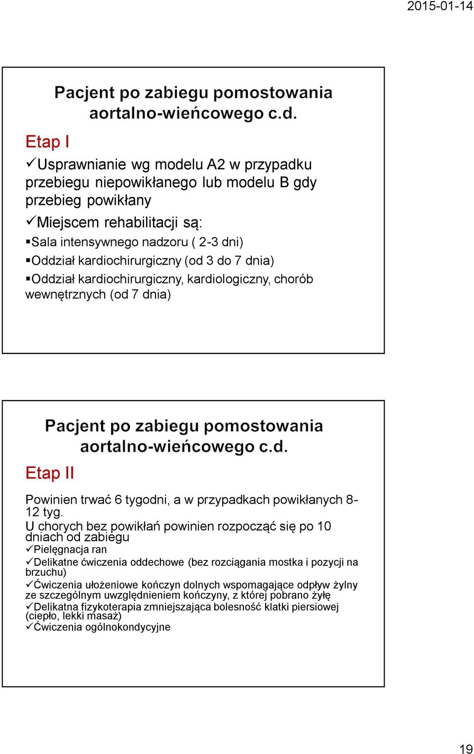 U chorych bez powikłań powinien rozpocząć się po 10 dniach od zabiegu Pielęgnacja ran Delikatne ćwiczenia oddechowe (bez rozciągania mostka i pozycji na brzuchu) Ćwiczenia ułożeniowe kończyn