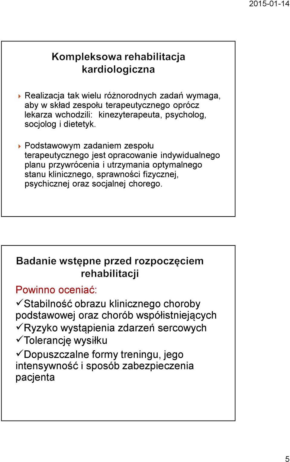 Podstawowym zadaniem zespołu terapeutycznego jest opracowanie indywidualnego planu przywrócenia i utrzymania optymalnego stanu klinicznego,