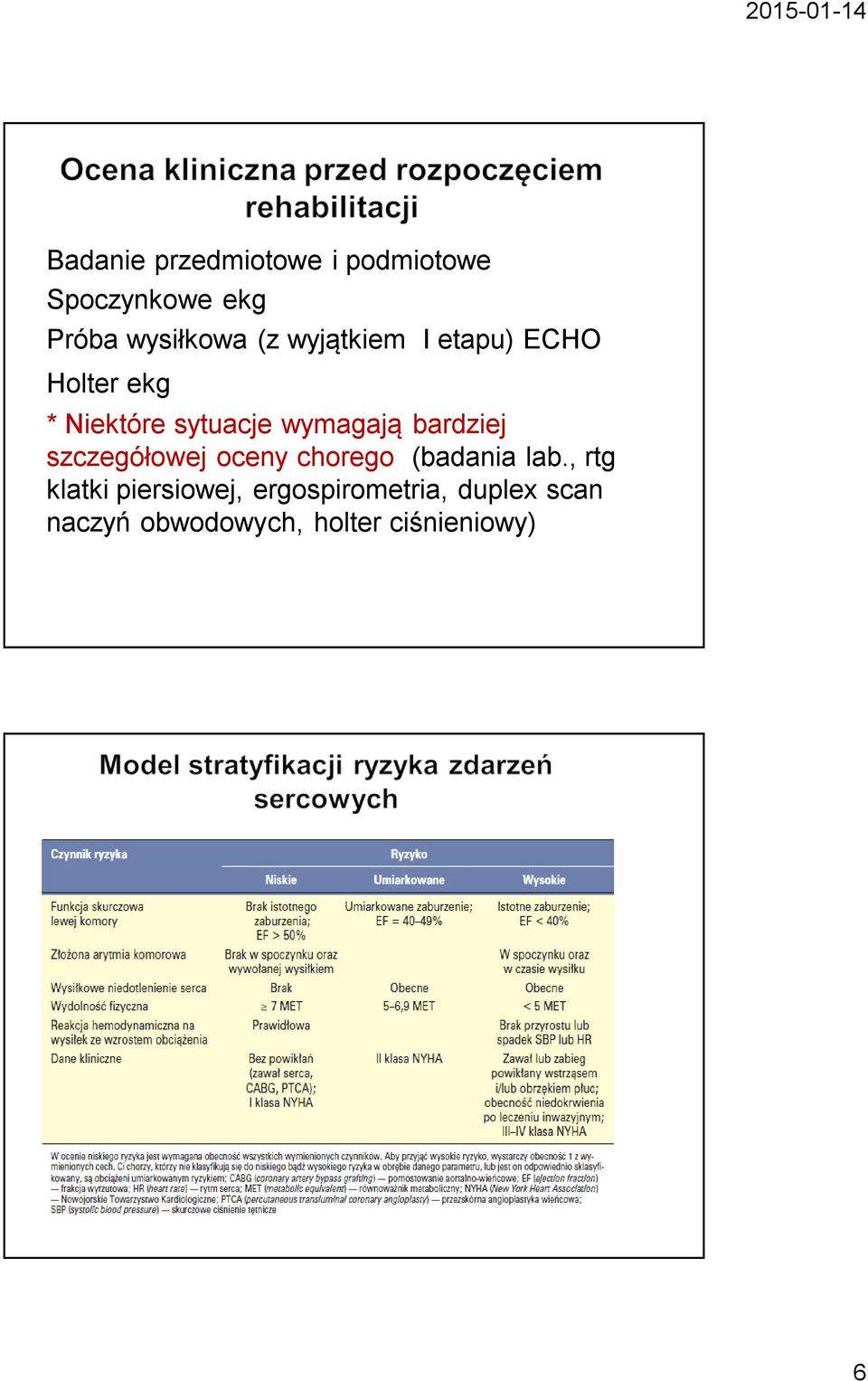 bardziej szczegółowej oceny chorego (badania lab.