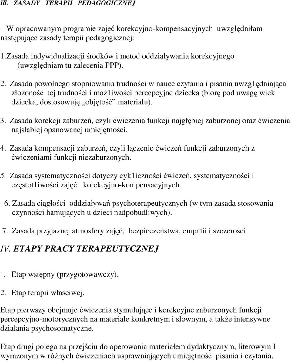 Zasada powolnego stopniowania trudności w nauce czytania i pisania uwzg1ędniająca złożoność tej trudności i moż1iwości percepcyjne dziecka (biorę pod uwagę wiek dziecka, dostosowuję objętość