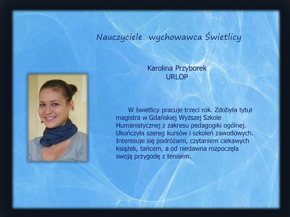 pedagogiki ogólnej. Ukończyła szereg kursów i szkoleń zawodowych.