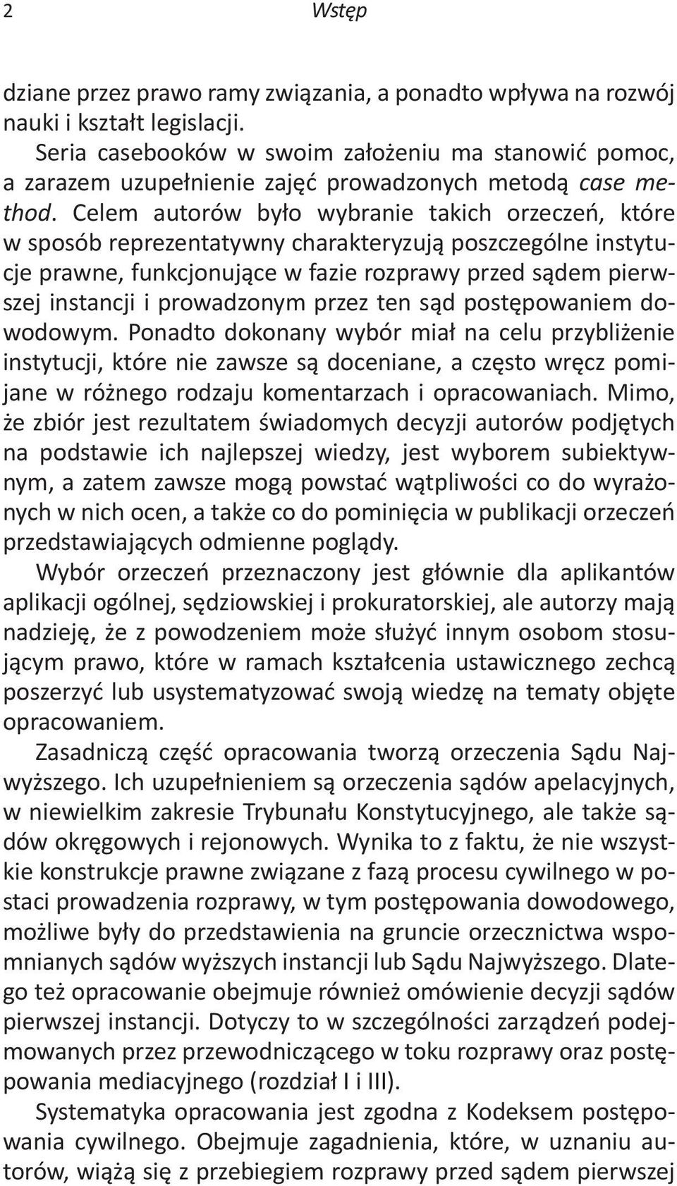 Celem autorów było wybranie takich orzeczeń, które w sposób reprezentatywny charakteryzują poszczególne instytucje prawne, funkcjonujące w fazie rozprawy przed sądem pierwszej instancji i prowadzonym