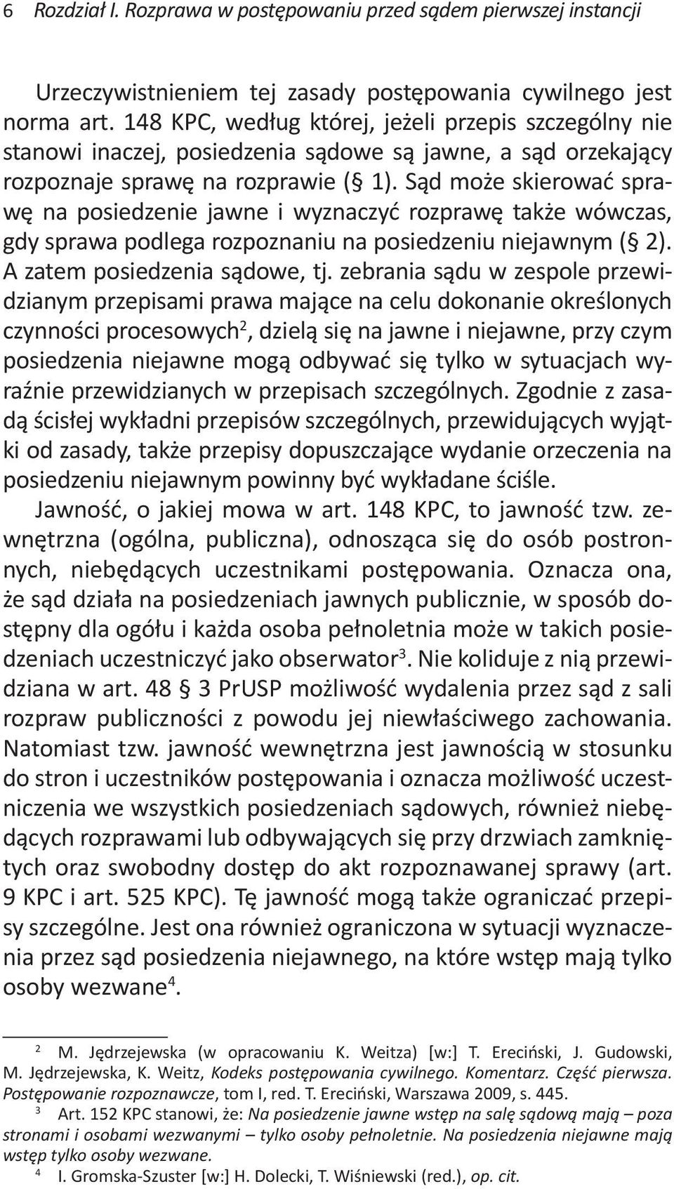 Sąd może skierować sprawę na posiedzenie jawne i wyznaczyć rozprawę także wówczas, gdy sprawa podlega rozpoznaniu na posiedzeniu niejawnym ( 2). A zatem posiedzenia sądowe, tj.