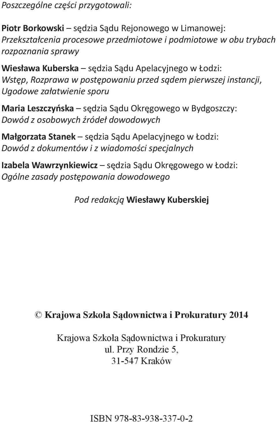 osobowych źródeł dowodowych Małgorzata Stanek sędzia Sądu Apelacyjnego w Łodzi: Dowód z dokumentów i z wiadomości specjalnych Izabela Wawrzynkiewicz sędzia Sądu Okręgowego w Łodzi: Ogólne