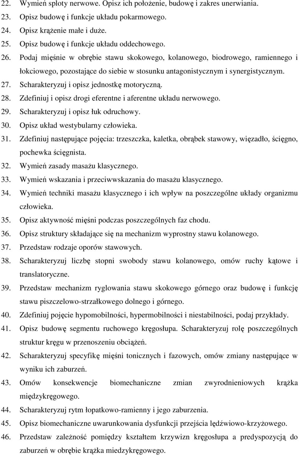 Podaj mięśnie w obrębie stawu skokowego, kolanowego, biodrowego, ramiennego i łokciowego, pozostające do siebie w stosunku antagonistycznym i synergistycznym. 27.