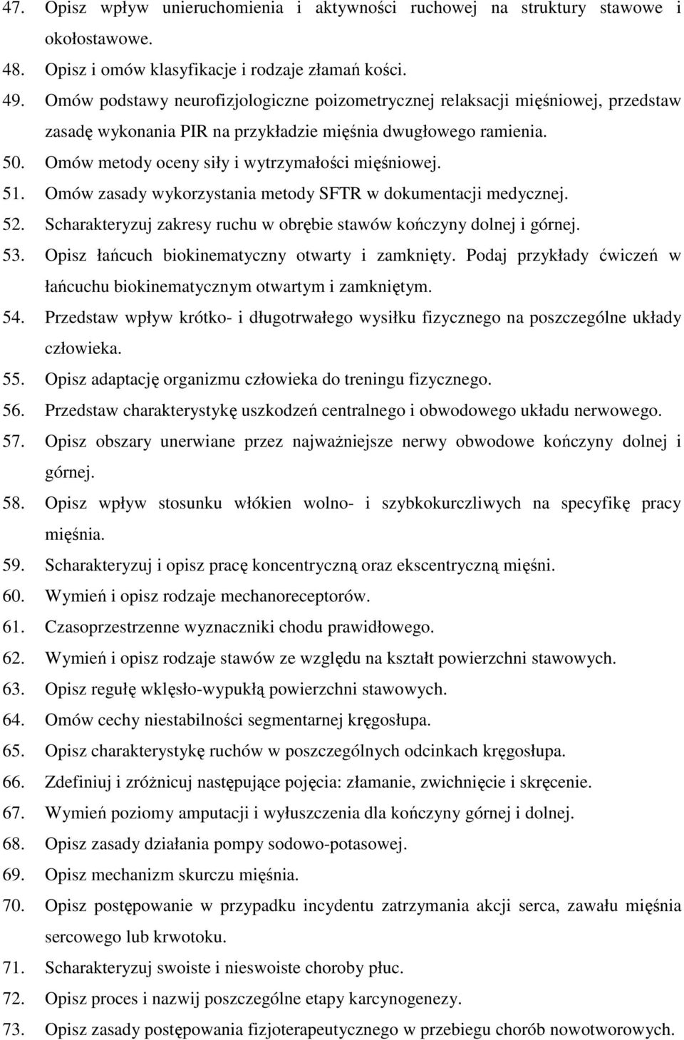 Omów metody oceny siły i wytrzymałości mięśniowej. 51. Omów zasady wykorzystania metody SFTR w dokumentacji medycznej. 52. Scharakteryzuj zakresy ruchu w obrębie stawów kończyny dolnej i górnej. 53.